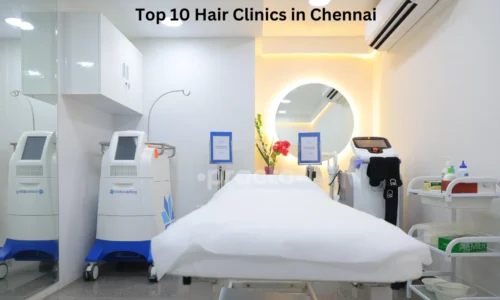 Top 10 Hair Clinics in Chennai