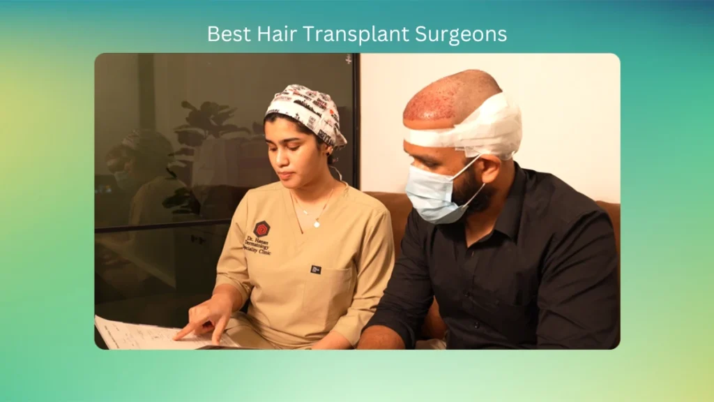 Best Hair Transplant Surgeons: How to Choose the Right Expert for Your Hair Restoration