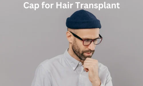 Cap for Hair Transplant: What You Need to Know