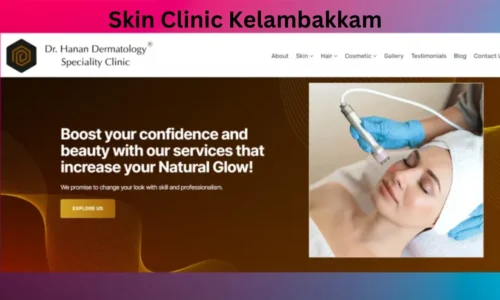 Skin Clinic Kelambakkam: Expert Care for Your Skin Health