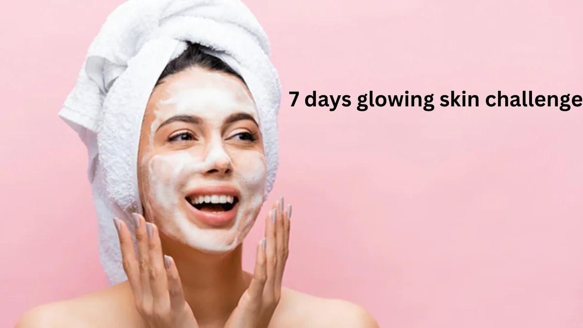 7 days glowing skin challenge