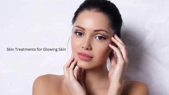 Skin Treatments for Glowing Skin