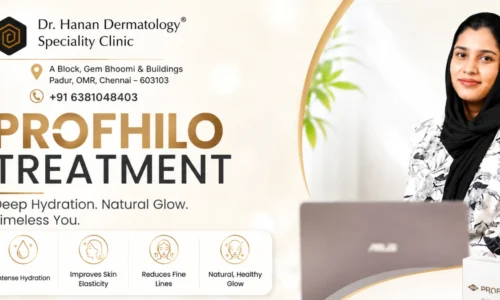Profhilo Treatment in Chennai – Advanced Skin Hydration & Anti-Aging Solutions by Dr. Hanan